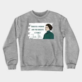 History Quote: Jovita Idár - Educate a Woman and You Educate a Family Crewneck Sweatshirt